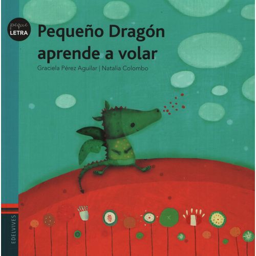 PEQUEÑO DRAGON APRENDE A VOLAR - PEQUELETRA - PEREZ AGUILAR PEQUEÑO DRAGON APRENDE A VOLAR - PEQUELETRA - PEREZ AGUILAR