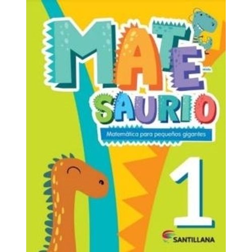 MATESAURIO 1 - MATEMATICA PARA PEQUEÑOS GIGANTES- SANTILLANA