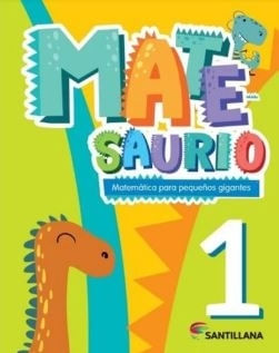 MATESAURIO 1 - MATEMATICA PARA PEQUEÑOS GIGANTES- SANTILLANA