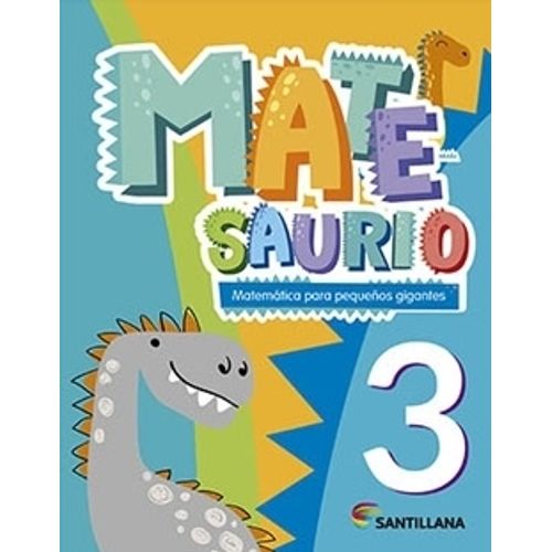 MATESAURIO 3 - MATEMATICA PARA PEQUEÑOS GIGANTES- SANTILLANA