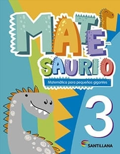 MATESAURIO 3 - MATEMATICA PARA PEQUEÑOS GIGANTES- SANTILLANA