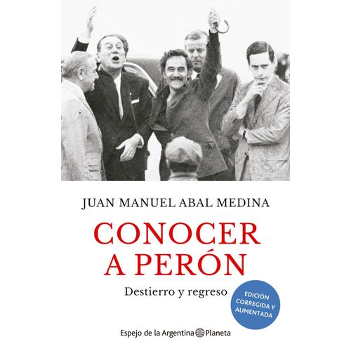 CONOCER A PERON- DESTIERRO Y REGRESO- JUAN MANUEL ABAL MEDIN