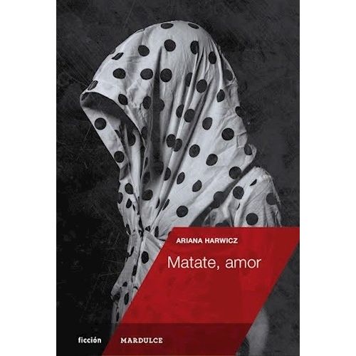 MATATE, AMOR - ARIANA HARWICZ
