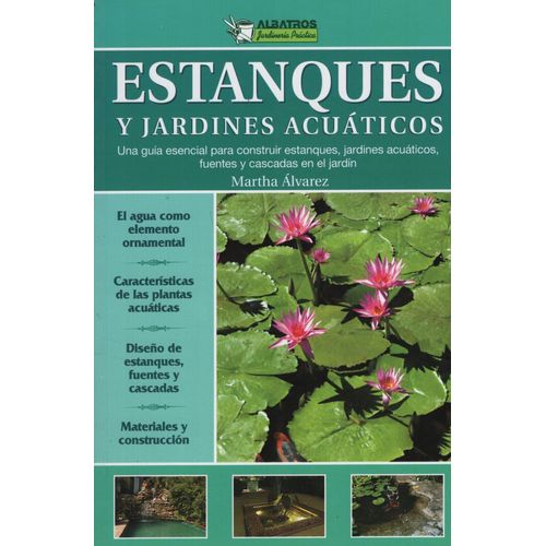 LIBRO ESTANQUES Y JARDINES ACUATICOS - GUIA ESENCIAL PARA CO