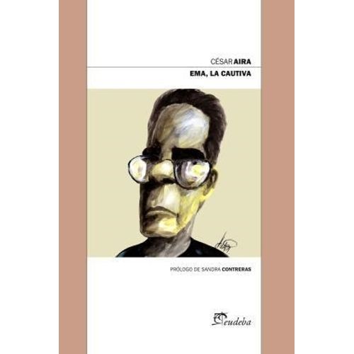 EMA, LA CAUTIVA - CESAR AIRA