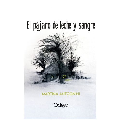 EL PAJARO DE LECHE Y SANGRE - MARTINA ANTOGNINI
