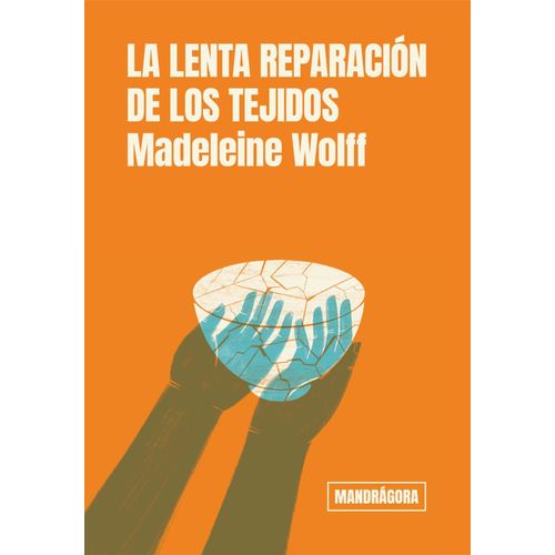 LA LENTA REPARACION DE LOS TEJIDOS - MADELEINE WOLFF