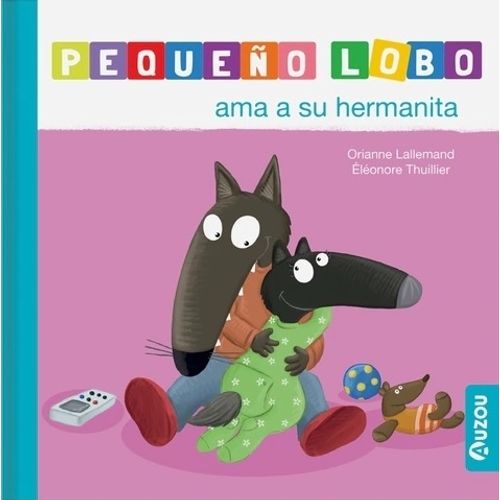 PEQUEÑO LOBO AMA A SU HERMANITA - AUZOU PEQUEÑO LOBO AMA A SU HERMANITA - AUZOU