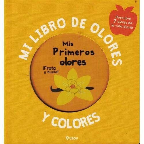 MIS PRIMEROS OLORES - MI LIBRO DE OLORES Y COLORES