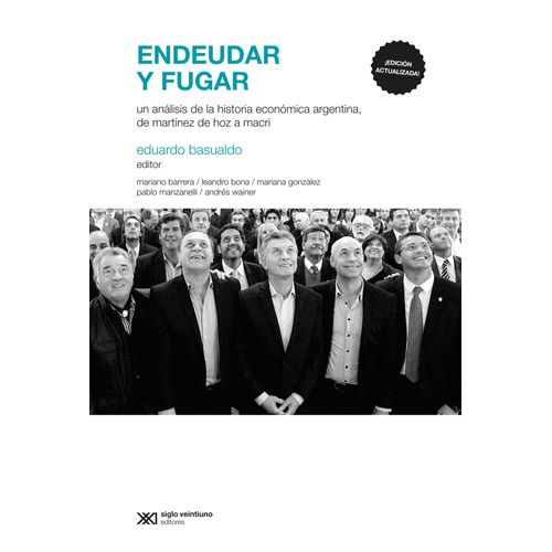 ENDEUDAR Y FUGAR - UN ANALISIS DE LA HISTORIA ECONOMICA ARGE