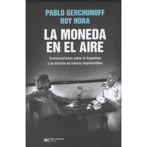 LIBRO LA MONEDA EN EL AIRE - ROY HORA - PABLO GERCHUNOFF