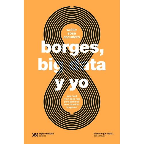 BORGES BIG DATA Y YO - GUIA NERD Y UN POCO REA PARA PERDERSE