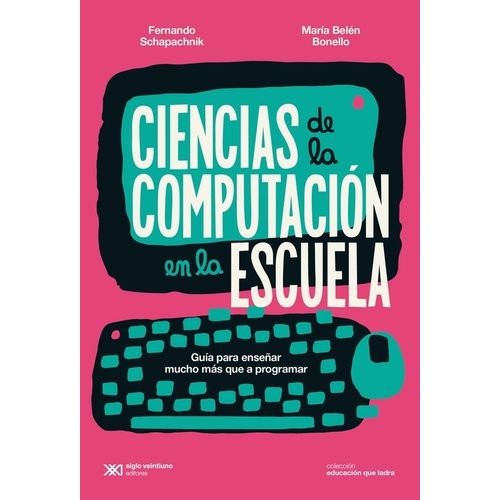 CIENCIAS DE LA COMPUTACION EN LA ESCUELA - SCHAPACHNIK - BON