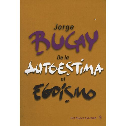 DE LA AUTOESTIMA AL EGOISMO - JORGE BUCAY (NUEVA ED.) DE LA AUTOESTIMA AL EGOISMO - JORGE BUCAY (NUEVA ED.)