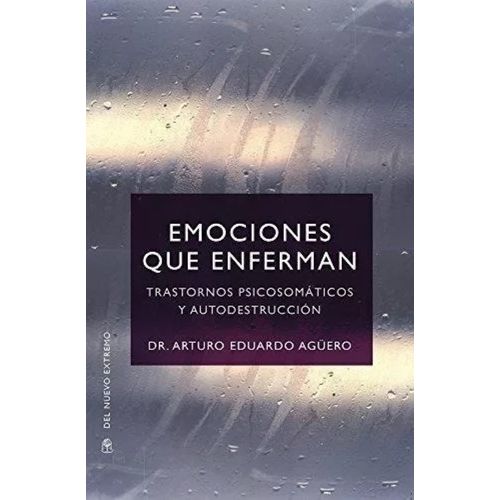 EMOCIONES QUE ENFERMAN - ARTURO EDUARDO AGUERO