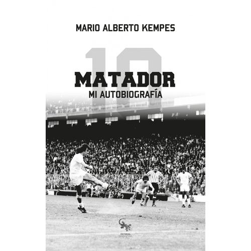 MATADOR. MI AUTOBIOGRAFIA - MARIO ALBERTO KEMPES
