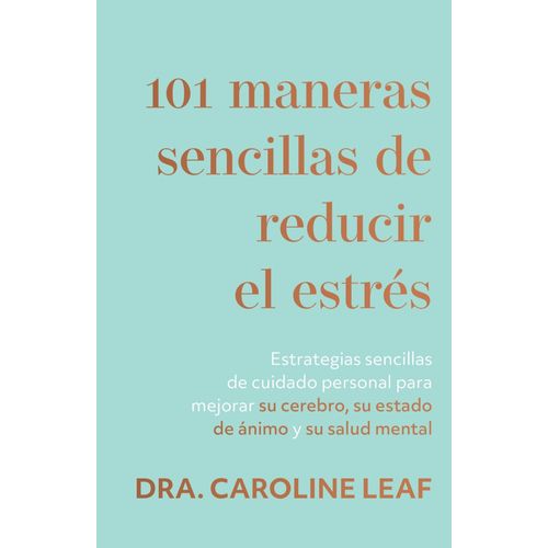 101 MANERAS SENCILLAS DE REDUCIR EL ESTRES - CAROLINE LEAF