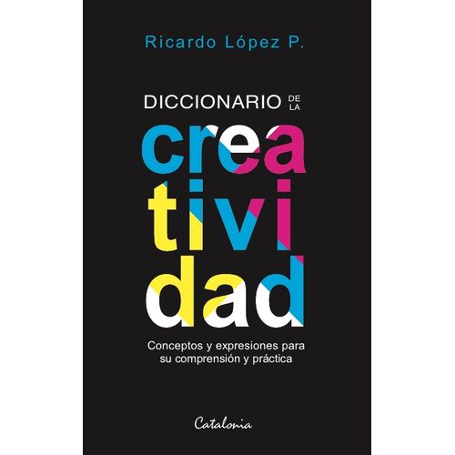 DICCIONARIO DE LA CREATIVIDAD - RICARDO LOPEZ PEREZ