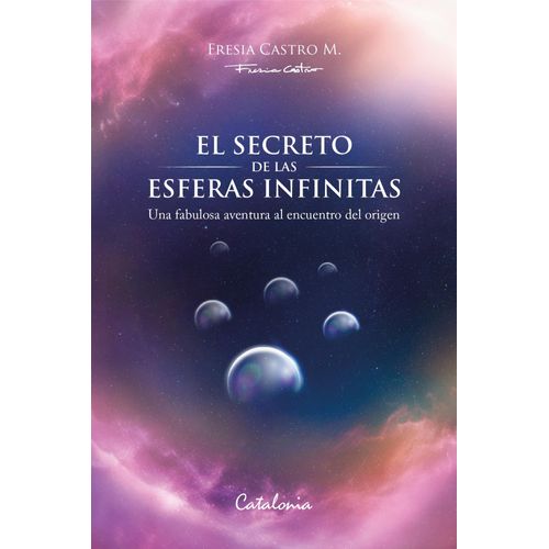 EL SECRETO DE LAS ESFERAS INFINITAS - FRESIA CASTRO M.
