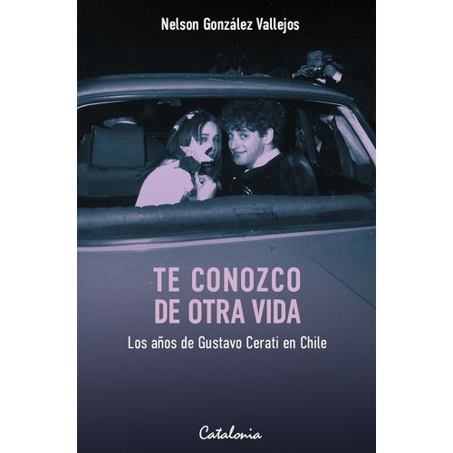 TE CONOZCO DE OTRA VIDA- LOS AÑOS DE GUSTAVO CERATI EN CHILE