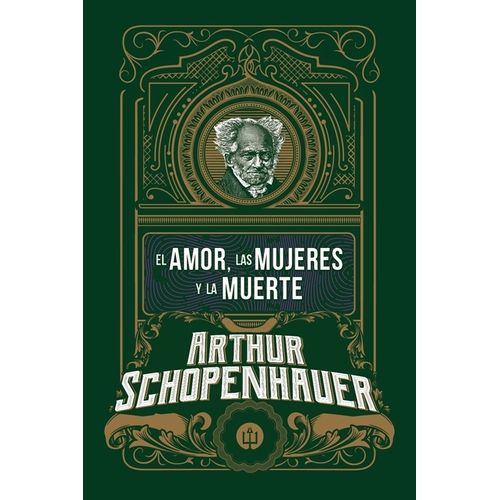 EL AMOR, LAS MUJERES Y LA MUERTE - ARTHUR SCHOPENHAUER