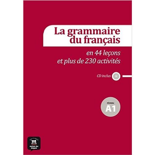 LA GRAMMAIRE DU FRANÇAIS EN 44 LEÇONS ET PLUS DE 230 ACTIVIT