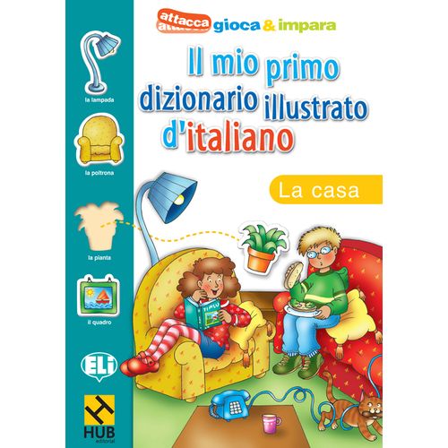 HUB IL MIO PRIMO DIZIONARIO ILLUSTRATO D'ITALIANO - LA CASA HUB IL MIO PRIMO DIZIONARIO ILLUSTRATO D'ITALIANO - LA CASA