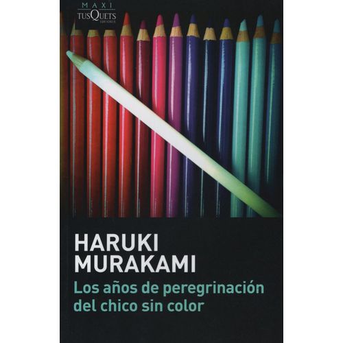 LOS AÑOS DE PEREGRINACION DEL CHICO SIN COLOR - HARUKI MURAK