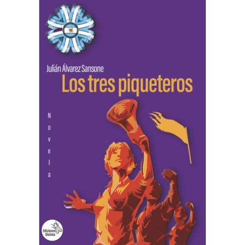 LOS TRES PIQUETEROS - JULIAN ALVAREZ SANSONE