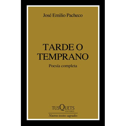 TARDE O TEMPRANO - POESIA COMPLETA - JOSE EMILIO PACHECO