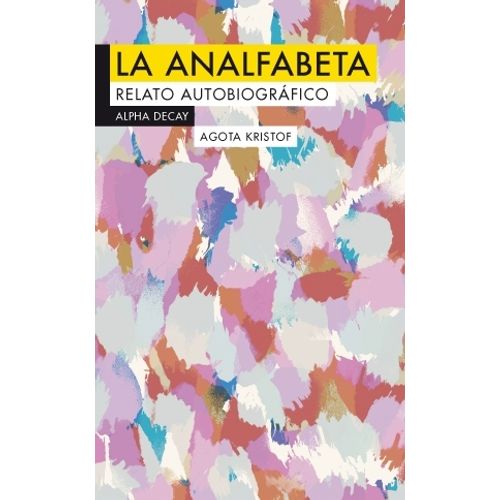 LA ANALFABETA - RELATO AUTOBIOGRAFICO - AGOTA KRISTOF