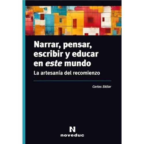 NARRAR PENSAR ESCRIBIR Y EDUCAR EN ESTE MUNDO - LA ARTESANIA