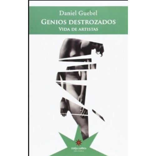 GENIOS DESTROZADOS. VIDA DE ARTISTAS