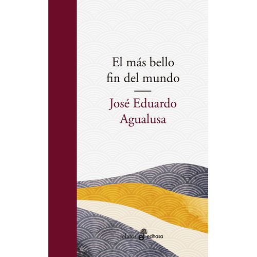 EL MAS BELLO FIN DEL MUNDO - JOSE EDUARDO AGUALUSA