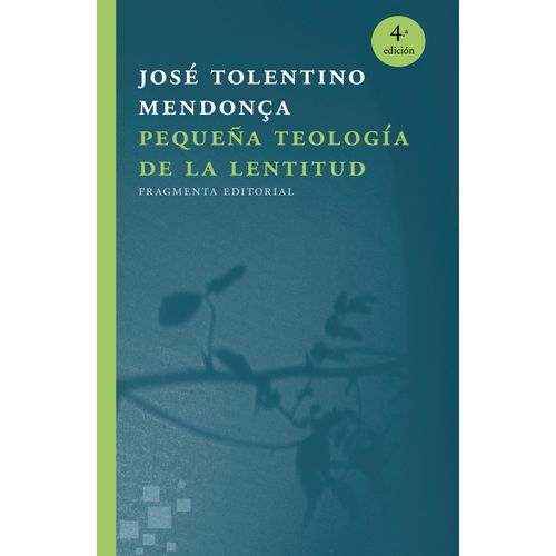 PEQUEÑA TEOLOGIA DE LA LENTITUD - JOSE TOLENTINO MENDONCA