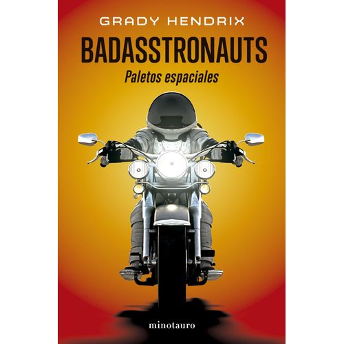 BADASSTRONAUTS - PALETOS ESPACIALES - GRADY HENDRIX