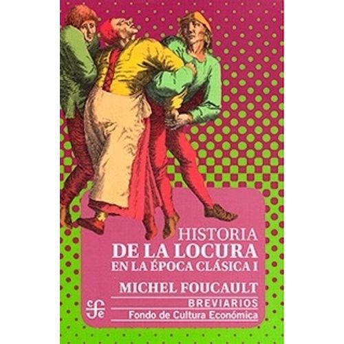 HISTORIA DE LA LOCURA EN LA EPOCA CLASICA I  - MICHAEL FOUCA