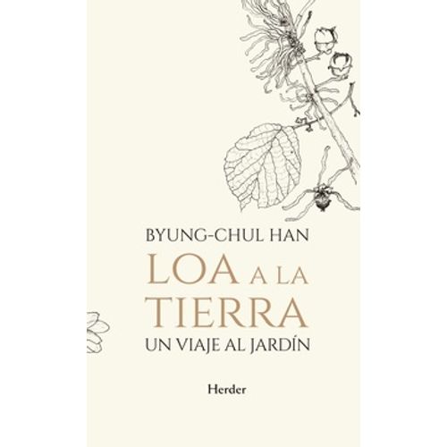 LOA A LA TIERRA - UN VIAJE AL JARDIN - BYUNG-CHUL HAN