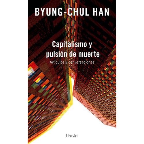 CAPITALISMO Y PULSION DE MUERTE - BYUNG-CHUL HAN