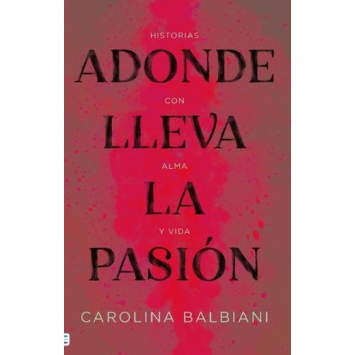 ADONDE LLEVA LA PASION - CAROLINA BALBIANI