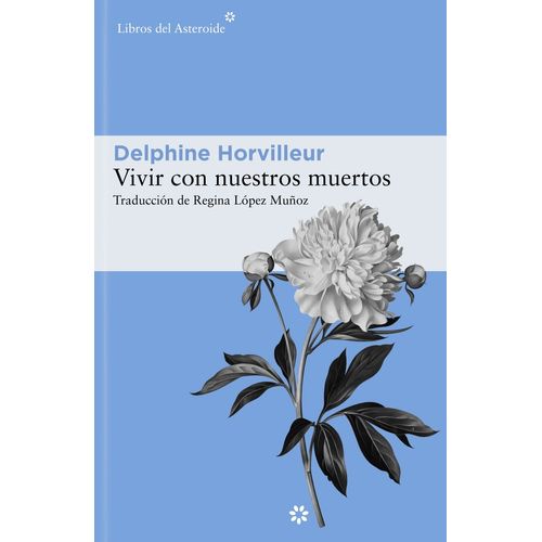 VIVIR CON NUESTROS MUERTOS - DELPHINE HORVILLEUR
