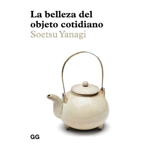 LA BELLEZA DEL OBJETO COTIDIANO - SOETSU YANAGI