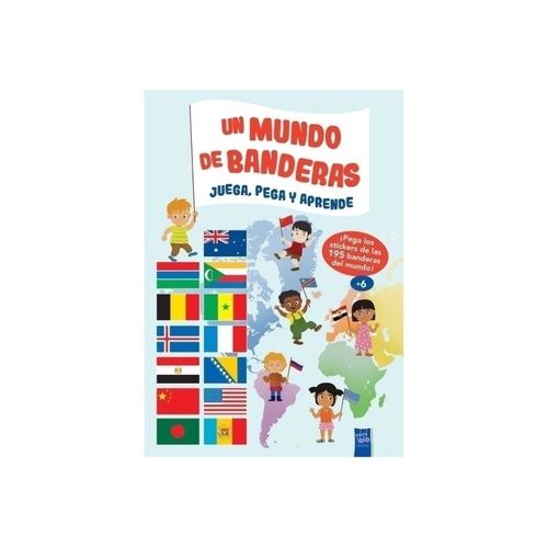 UN MUNDO DE BANDERAS - JUEGA, PEGA Y APRENDE UN MUNDO DE BANDERAS - JUEGA, PEGA Y APRENDE