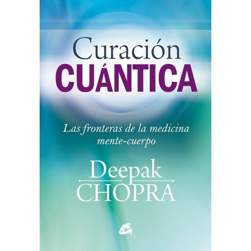 CURACION CUANTICA- LAS FRONTERAS DE LA MEDICINA MENTE-CUERPO