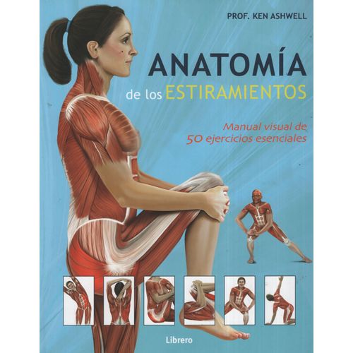 ANATOMIA DE LOS ESTIRAMIENTOS MANUAL VISUAL DE 50 EJERCICIOS