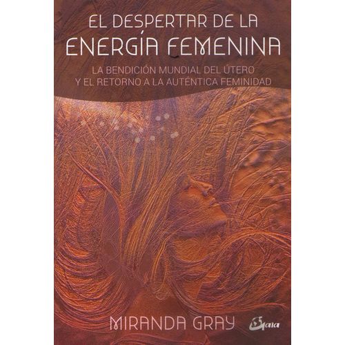 EL DESPERTAR DE LA ENERGIA FEMENINA - MIRANDA GRAY - LA BEND