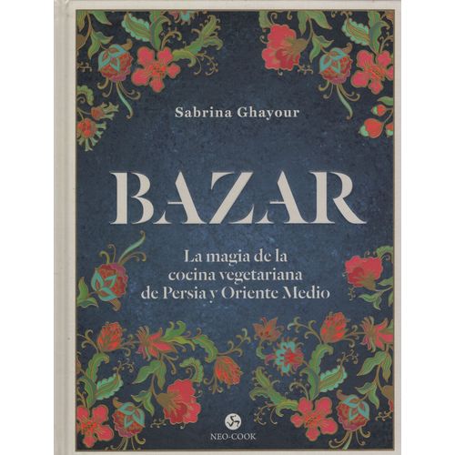 BAZAR - LA MAGIA DE LA COCINA VEGETARIANA DE PERSIA Y ORIENT