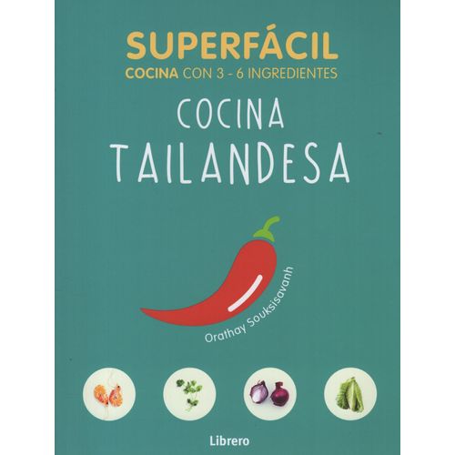 LIBRO COCINA TAILANDESA - SUPERFACIL COCINA CON 3 - INGREDIE LIBRO COCINA TAILANDESA - SUPERFACIL COCINA CON 3 - INGREDIE