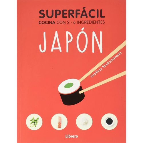 JAPON - SUPERFACIL - COCINA CON 2 - 6 INGREDIENTES JAPON - SUPERFACIL - COCINA CON 2 - 6 INGREDIENTES