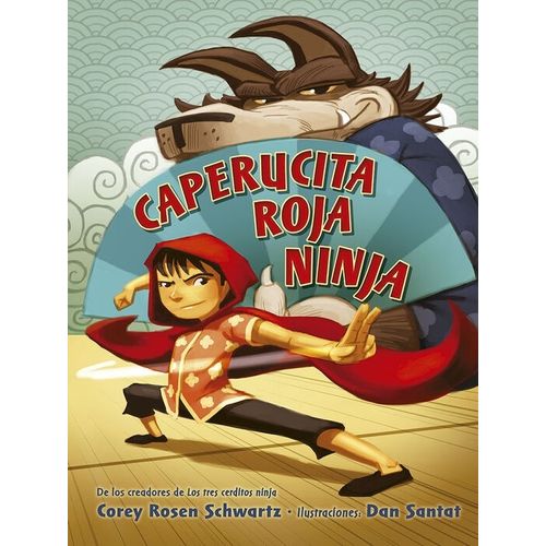 CAPERUCITA ROJA NINJA - COREY ROSEN SCHWARTZ - DAN SANTAT